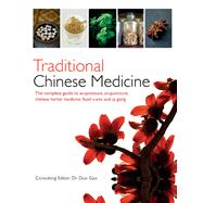 Traditional Chinese Medicine The Complete Guide to Acupressure, Acupuncture, Chinese Herbal Medicine, Food Cures and Qi Gong by Gao, Duo, 9781780972428