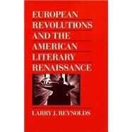 European Revolutions and the American Literary Renaissance by Reynolds, Larry J., 9780300042429