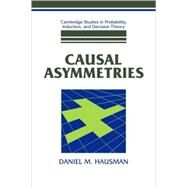 Causal Asymmetries by Daniel M. Hausman, 9780521052429