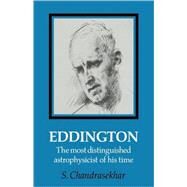 Eddington: The Most Distinguished Astrophysicist of his Time by S. Chandrasekhar, 9780521122429