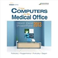 Using Computers in the Medical Office: Microsoft Word, Excel, and PowerPoint 2013 by Audrey Rutkosky Roggenkamp, Pierce College Puyallup; Ian Rutkosky, Pierce College Puyallup; and Denise Seguin, Fanshawe College, 9780763852429