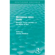 Nonsense upon Stilts (Routledge Revivals): Bentham, Burke and Marx on the Rights of Man by Waldron; Jeremy, 9781138822429