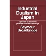 Industrial Dualism in Japan: A Problem of Economic Growth and Structure Change by Broadbridge,Seymour, 9781138992429
