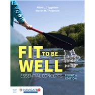 Fit to Be Well: Essential Concepts by Thygerson, Alton L.; Thygerson, Steven M., 9781284042429