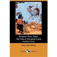 Slumber-Town Tales : The Tale of Snowball Lamb by Bailey, Arthur Scott, 9781406592429