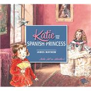 Katie and the Spanish Princess by Mayhew, James, 9781408332429