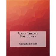 Game Theory for Busies by Sinclair, Georgina, 9781523482429
