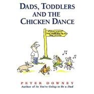 Dads Toddlers & Chicken Dance by Downey, Peter, 9781555612429