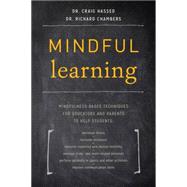 Mindful Learning Mindfulness-Based Techniques for Educators and Parents to Help Students by Hassed, Craig; Chambers, Richard, 9781611802429