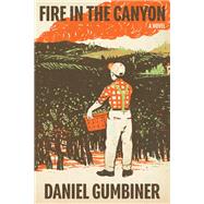 Fire in the Canyon A Novel by Gumbiner, Daniel, 9781662602429