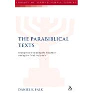 The Parabiblical Texts Strategies for Extending the Scriptures among the Dead Sea Scrolls by Falk, Daniel K., 9781841272429