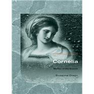 Cornelia: Mother of the Gracchi by Dixon, Suzanne, 9780203392430