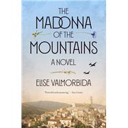 The Madonna of the Mountains A Novel by VALMORBIDA, ELISE, 9780399592430