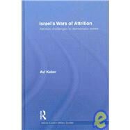 Israel's Wars of Attrition: Attrition Challenges to Democratic States by Kober; Avi, 9780415492430