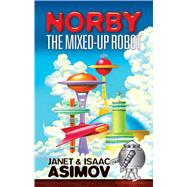 Norby the Mixed-Up Robot by Asimov , Janet; Asimov, Isaac, 9780486472430