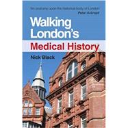 Walking London's Medical History Second Edition by Black; Nick, 9781444172430
