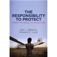 The Responsibility to Protect From Promise to Practice by Bellamy, Alex J.; Luck, Edward C., 9781509512430