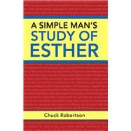 A Simple Man’s Study of Esther by Robertson, Chuck, 9781512792430