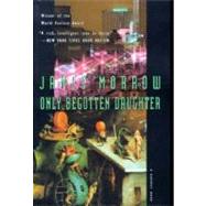 Only Begotten Daughter by Morrow, James, 9780156002431