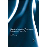 Narrative Ecologies: Teachers as Pedagogical Toolmakers by Turvey; Keith, 9780415622431