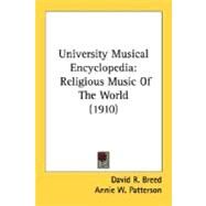 University Musical Encyclopedi : Religious Music of the World (1910) by Breed, David R.; Patterson, Annie W.; Horder, W. Garrett, 9780548762431