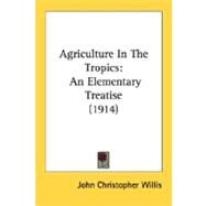 Agriculture In The Tropics by Willis, John Christopher, 9780548832431