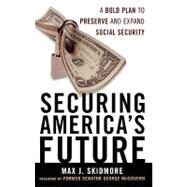 Securing America's Future A Bold Plan to Preserve and Expand Social Security by Skidmore, Max J.; McGovern, Senator George, 9780742562431