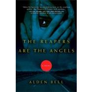 The Reapers Are the Angels A Novel by Bell, Alden, 9780805092431
