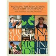 Managing Risk and Creating Value With Microfinance by Goldberg, Mike; Palladini, Eric, 9780821382431