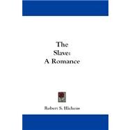 The Slave: A Romance by Hichens, Robert S., 9781432662431