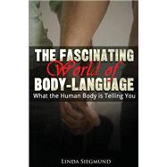 The Fascinating World of Body Language by Siegmund, Linda, 9781505232431