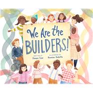 We Are the Builders! by Iyer, Deepa; Galotta, Romina, 9781665932431