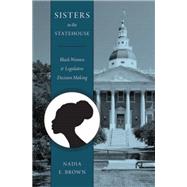 Sisters in the Statehouse Black Women and Legislative Decision Making by Brown, Nadia E., 9780199352432