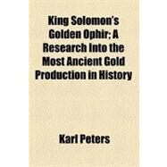King Solomon's Golden Ophir by Peters, Karl, 9780217782432
