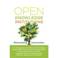 Open Knowledge Institutions Reinventing Universities by Montgomery, Lucy; Hartley, John; Neylon, Carmeron; Gillies, Malcolm; Gray, Eve, 9780262542432