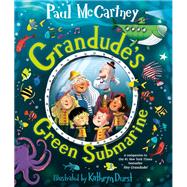 Grandude's Green Submarine by McCartney, Paul; Durst, Kathryn, 9780593372432