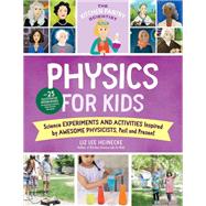 The Kitchen Pantry Scientist Physics for Kids Science Experiments and Activities Inspired by Awesome Physicists, Past and Present; with 25 Illustrated Biographies of Amazing Scientists from Around the World by Heinecke, Liz Lee; Dalton, Kelly Anne, 9780760372432