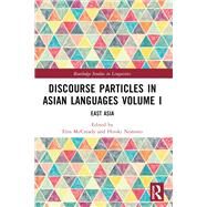 Discourse Particles in Asian Languages Volume I: Theoretical Issues and Approaches by McCready; Eric, 9781138482432