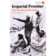 Imperial Frontier: Tribe and State in Waziristan by Beattie,Dr Hugh, 9781138862432