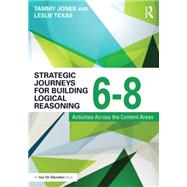 Strategic Journeys for Building Logical Reasoning, 6-8 by Jones, Tammy L.; Texas, Leslie A., 9781138932432
