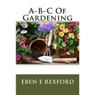 A-b-c of Gardening by Rexford, Eben E., 9781507822432