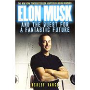 Elon Musk and the Quest for a Fantastic Future by Vance, Ashlee, 9780062862433