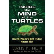 Inside the Mind of the Turtles: How the World's Best Traders Master Risk by Faith, Curtis, 9780071602433