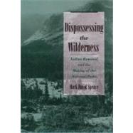 Dispossessing the Wilderness Indian Removal and the Making of the National Parks by Spence, Mark David, 9780195142433