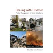 Dealing with Disaster: Public Management in Crisis Situations: Public Management in Crisis Situations by Schneider,Saundra K., 9780765622433