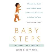 Baby Steps, Second Edition A Guide to Your Child's Social, Physical, and Emotional Development in the First Two Years by Kopp, Claire B., 9780805072433