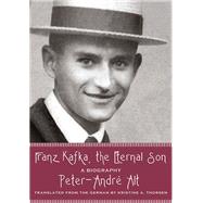 Franz Kafka, the Eternal Son by Alt, Peter-Andr; Thorsen, Kristine A., 9780810162433