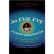 An Evil Eye A Novel by Goodwin, Jason, 9781250002433
