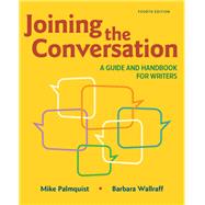 Joining the Conversation: A Guide and Handbook for Writers by Palmquist, Mike; Wallraff, Barbara, 9781319192433