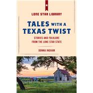 Tales with a Texas Twist Original Stories And Enduring Folklore From The Lone Star State by Ingham, Donna; Hoffman, Paul G., 9781493032433